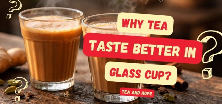 why does tea taste better in a glass cup