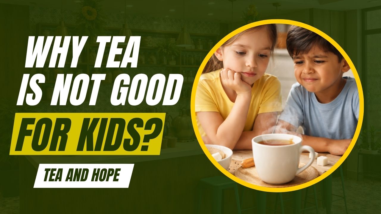 Why Tea Is Not Good for Kids: What Every Parent Should Know